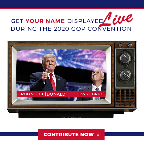 Get your name displayed live during the 2020 GOP Convention