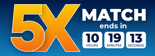 5X Match Ends Midnight