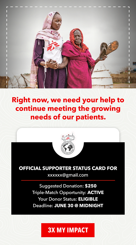 Right now, we need your help to continue meeting the growing needs of our patients.  OFFICIAL SUPPORTER STATUS CARD FOR [EMAIL]:  SUGGESTED DONATION: $250 TRIPLE-MATCH OPPORTUNITY: ACTIVE YOUR DONOR STATUS: ELIGIBLE DEADLINE: JUNE 30 @ MIDNIGHT  [Button: 3X MY IMPACT]]]