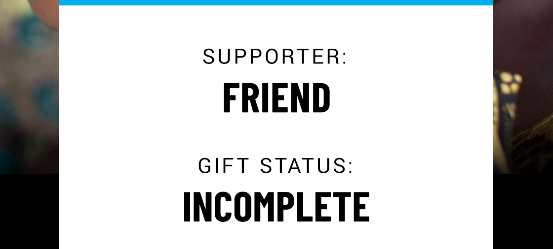 Supporter: You. Gift Status: Incomplete