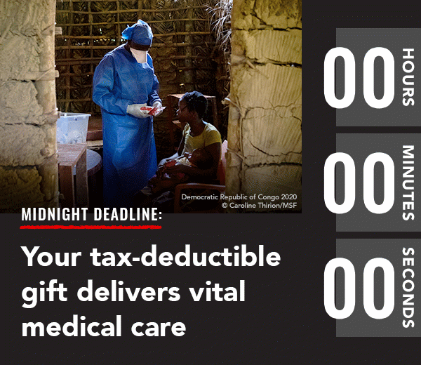 Your gift ensures that MSF teams  are prepared to tackle any crisis. Rush my gift >>