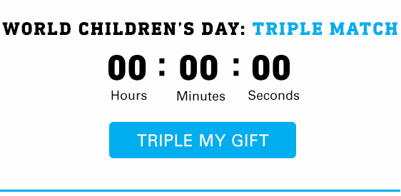 World Children's Day: Triple Match. Countdown clock until World Children's Dy. Triple my gift.