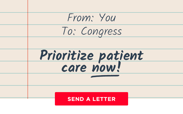 From: You. To: Congress. Prioritize patient care now! Send a letter