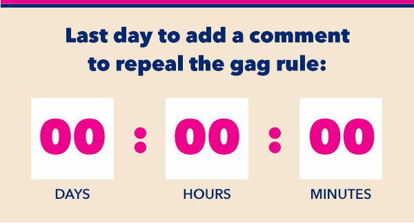 Last Day To Add A Comment To Repeal The Gag Rule