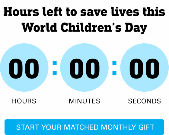 Hours left to save lives this world childrens day. Start your matched monthly gift.