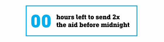 Few hours left to send 2X the aid before midnight >>